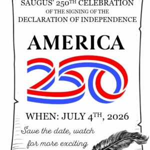 SAVE THE DATE! Saugus will celebrate America’s 250th anniversary of the signing of the Declaration of Independence on Saturday, July 4th, from noon to 4 p.m. at the Saugus Iron Works National Historic Site. Please read “the Sounds of Saugus” for more details. (Courtesy graphic to The Saugus Advocate)