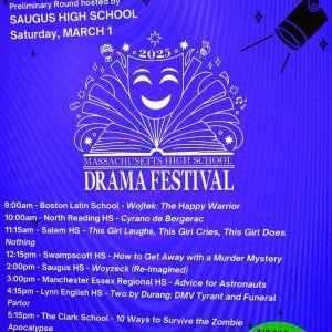 TEEN THEATRE PERFORMERS: Here’s the schedule for the eight schools competing on March 1 in the preliminary round of the Massachusetts Educational Theatre Guild’s High School Drama Festival from 9 a.m. to 6 p.m. in the Lemoine-Mitchell Auditorium at Saugus Middle High School. The Saugus High School Drama Club members will present a preview show of their entry, “Woyzeck (Re-Imagined),” on Thursday, Feb. 27 at 7 p.m. in the Lemoine-Mitchell Auditorium. (Courtesy art to The Saugus Advocate)